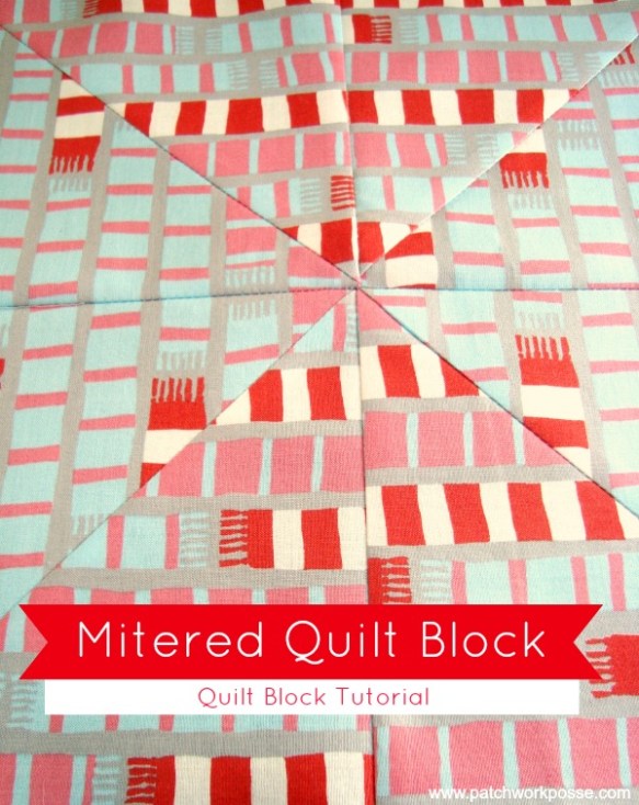 Mitered Quilt Block Tutorial by Patchwork Posse Mitered Quilt Block Tutorial by Patchwork Posse